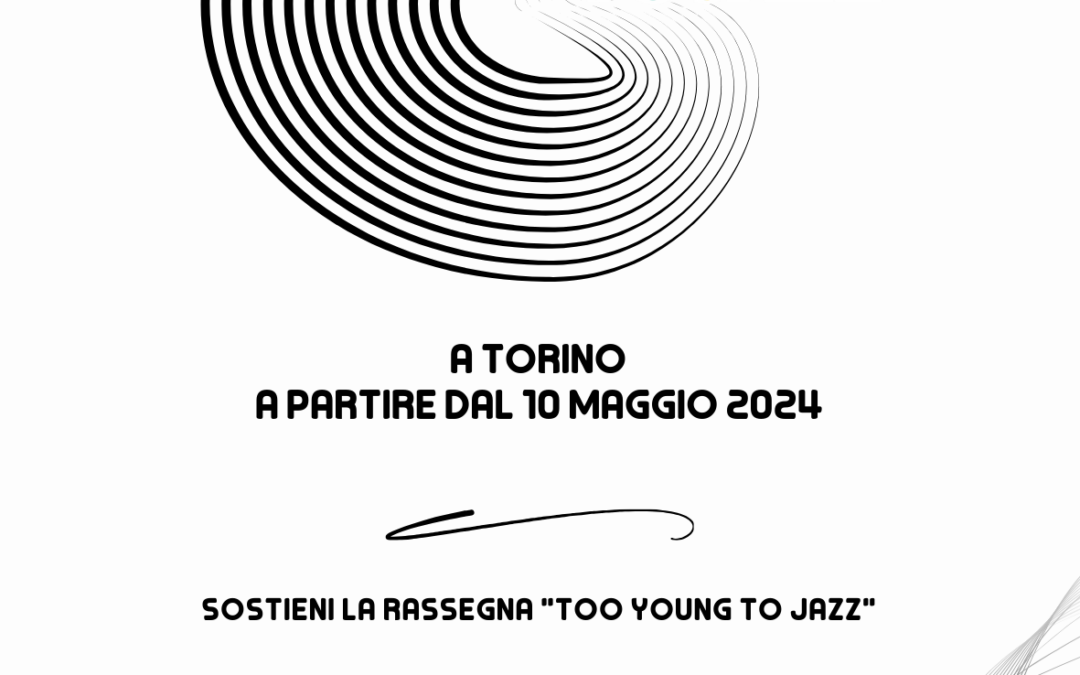 Torino, TERZA EDIZIONE DELLA RASSEGNA “TOO YOUNG TO JAZZ” – Dalla Fondazione Buonolopera una borsa di studio per il sostegno dei giovani talenti